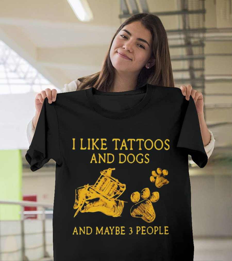 I Like Tattoos And Dogs And Maybe 3 People Tattoo Artist Animal Lover T-Shirt