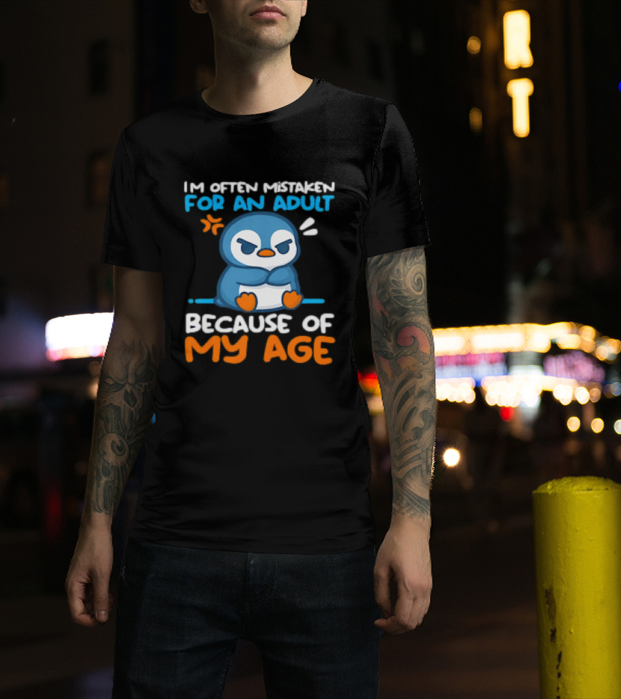 I'm Often Mistaken For An Adult Because Of My Age Penguin T-Shirt