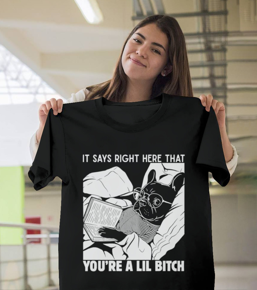 It Says Right Here That You're A Lil Bitch Bulldog With Glasses Reading T-Shirt