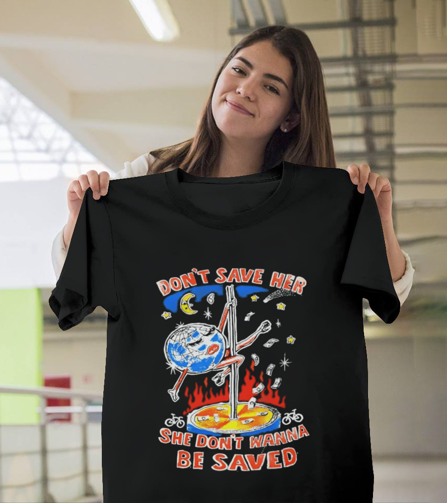 Don't Save Her Earth Pole Dancing She Don't Wanna Be Saved T-Shirt