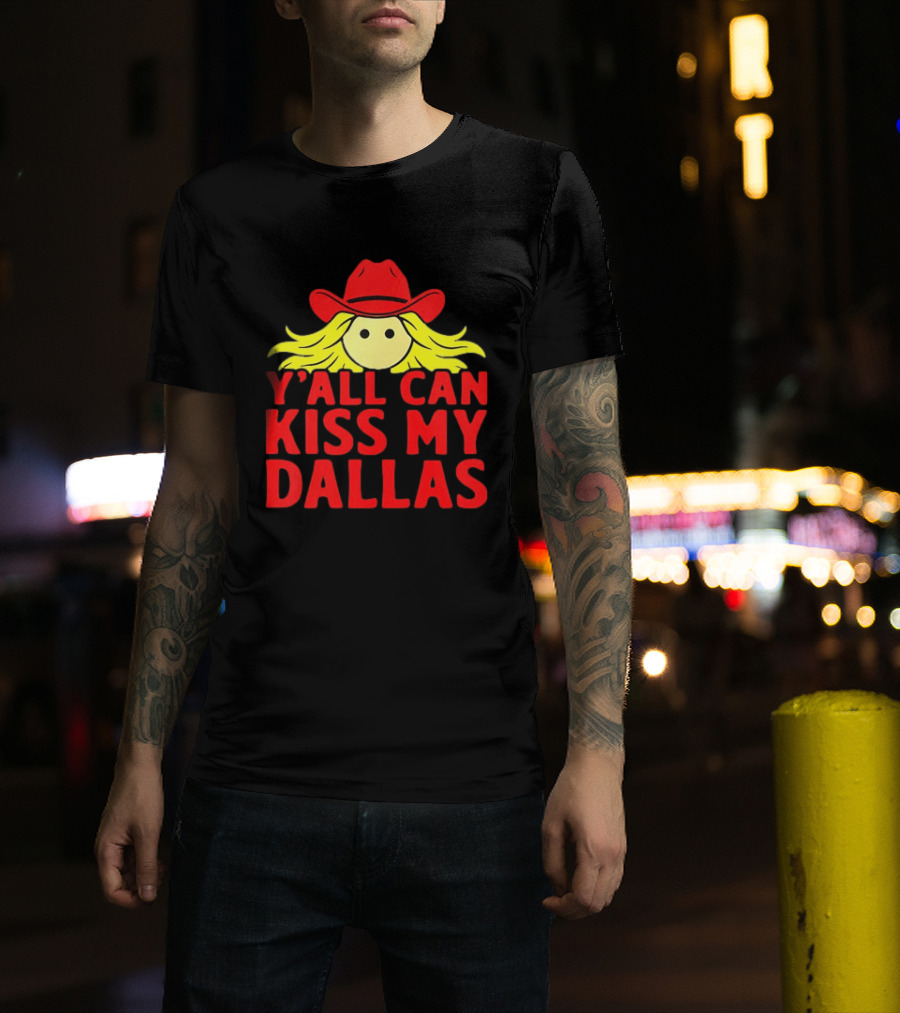 Y'all Can Kiss My Dallas Cowboy Hat Blonde Hair T-Shirt