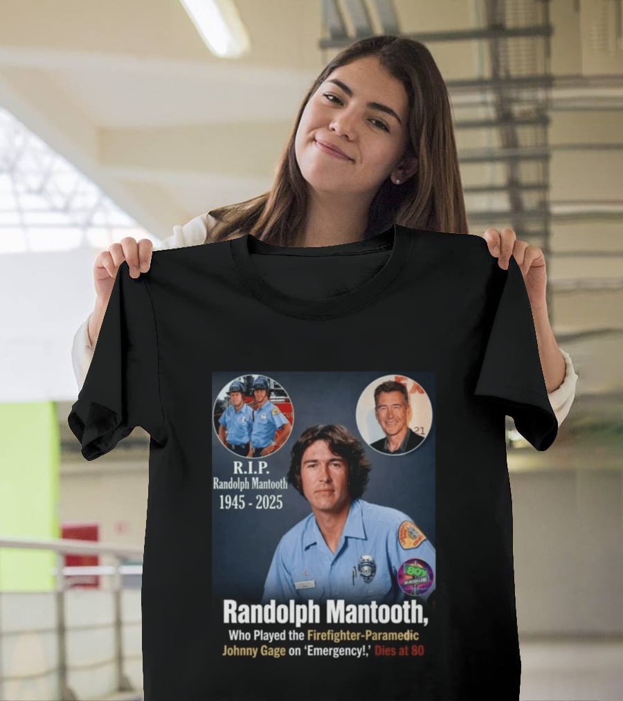 R.I.P. Randolph Mantooth 1945 2025 Firefighter Paramedic Johnny Gage On 'Emergency!' Dies At 80 T-Shirt