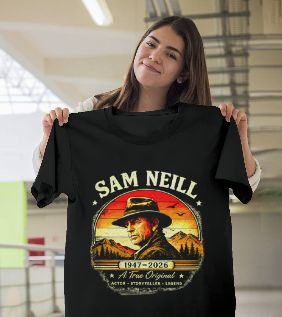 Sam Neill 1947 2026 A True Original Actor Storyteller Legend T-Shirt