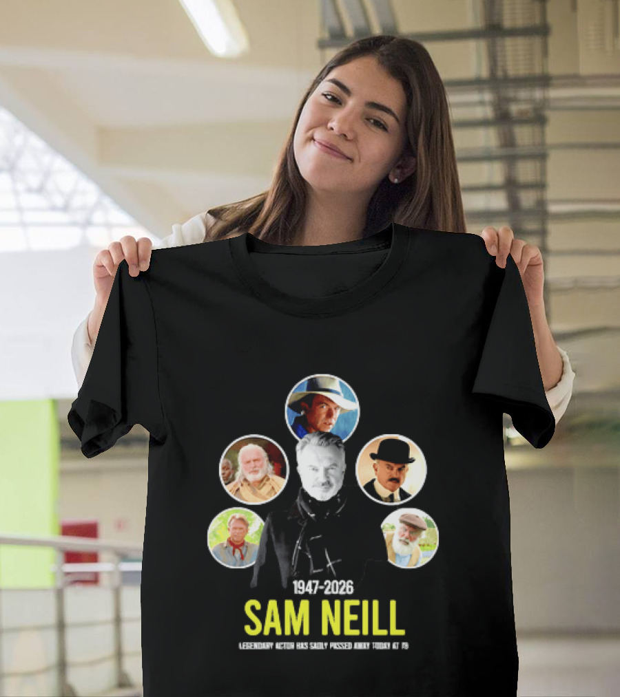 Sam Neill 1947 2026 Celebrating Memorable Roles Of Legendary Actor T-Shirt