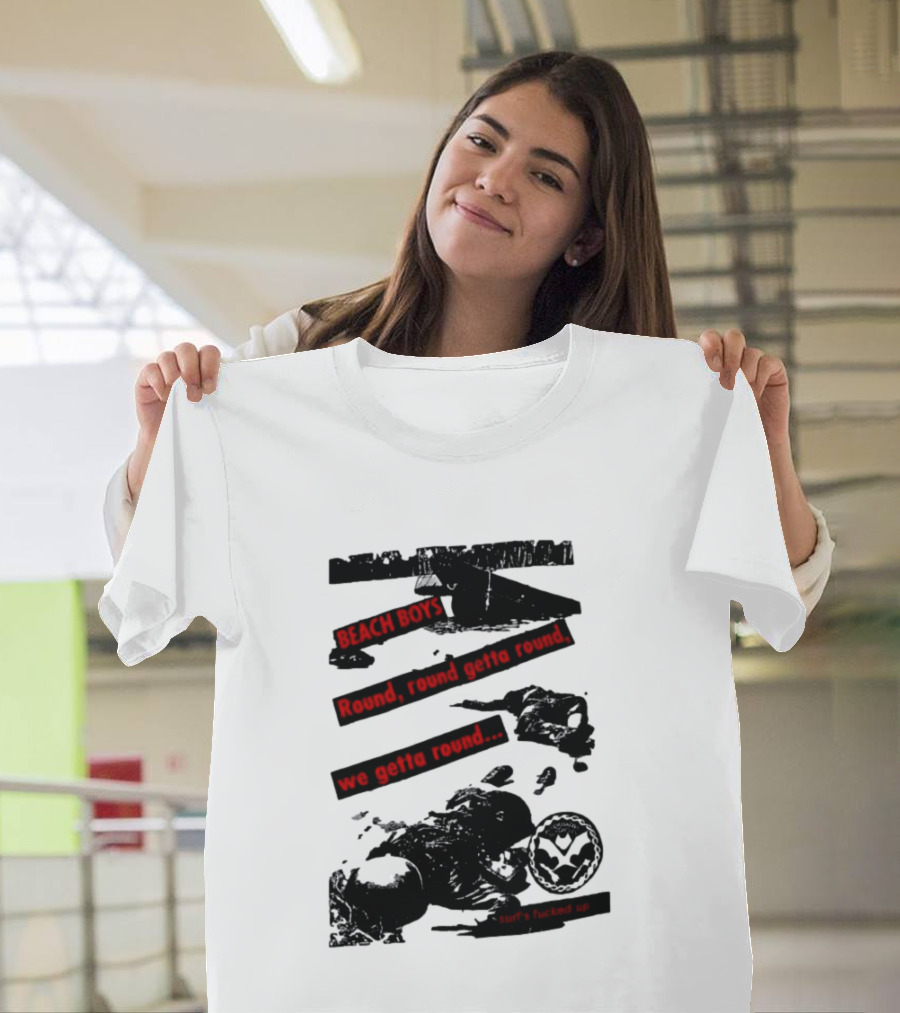 Beach Boys Round Round Getta Round We Getta Round Surf's Fucked Up T-Shirt