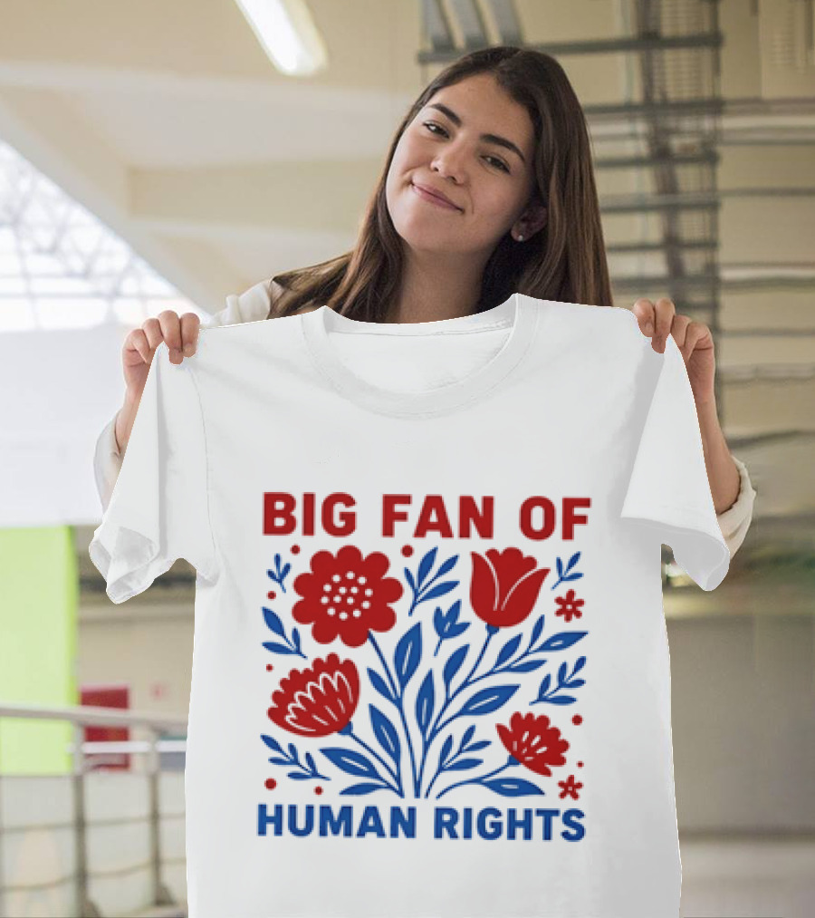Big Fan Of Human Rights Flowers T-Shirt