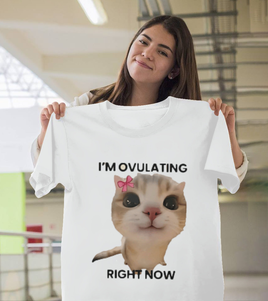 I'm Ovulating Right Now Cute Cat With Bow T-Shirt