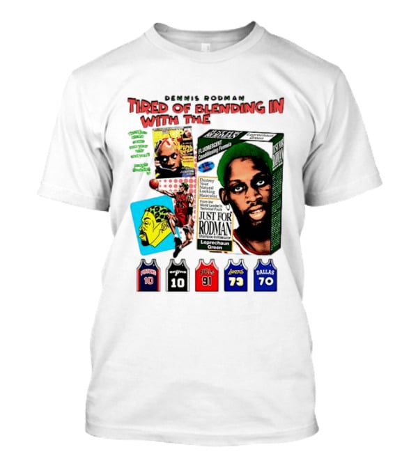 Dennis Rodman Tired Of Blending In Just For Rodman Pistons Lakers Bulls Mavericks T-Shirt