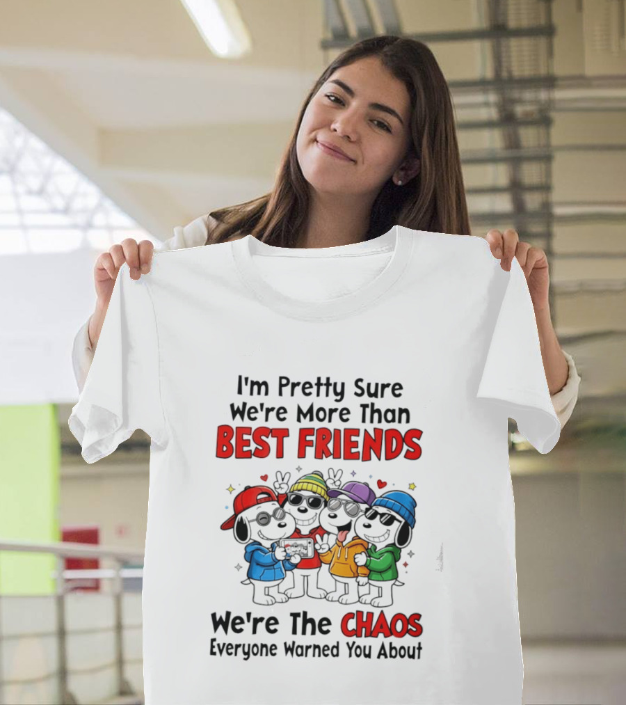 I'm Pretty Sure We're More Than Best Friends We're The Chaos Everyone Warned You About T-Shirt