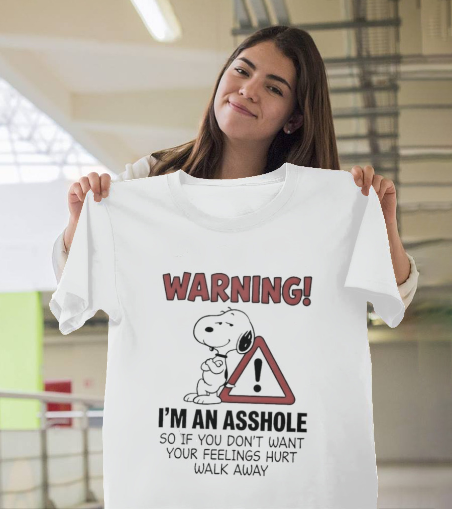 Snoopy Warning I'm An Asshole If You Don't Want Your Feelings Hurt Walk Away T-Shirt