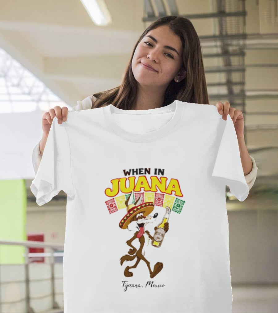 When In Juana Tijuana Mexico Sombrero Flags Fiesta T-Shirt
