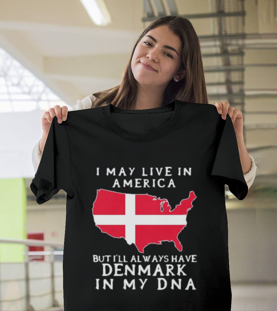 I May Live In America But I'll Always Have Denmark In My DNA Map T-Shirt