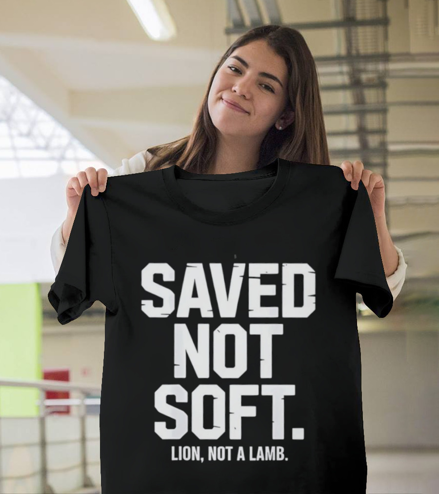 Saved Not Soft Lion Not A Lamb T-Shirt