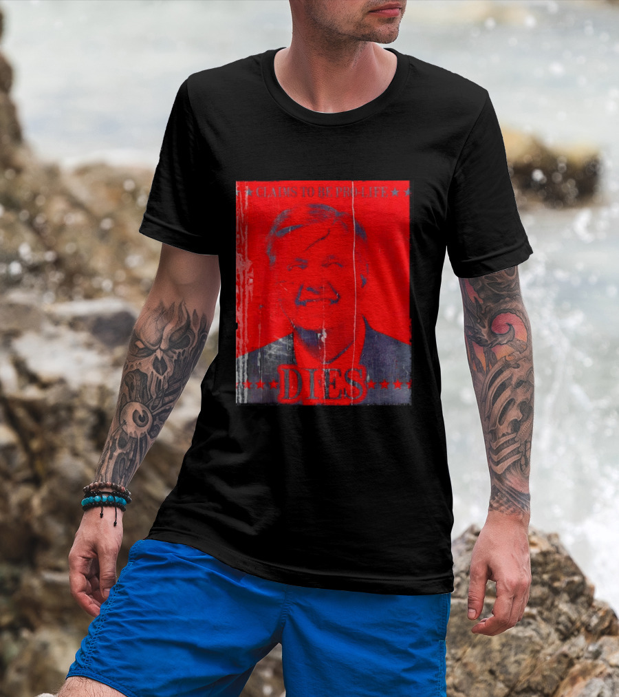 CLaims To Be Pro Life Dies 2026 T-Shirt