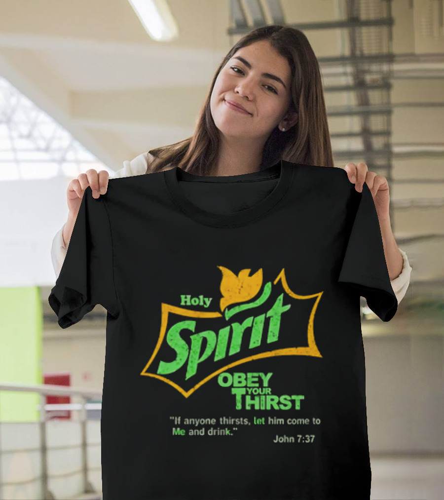 Holy Spirit Obey Your Thirst John 7:37 Christian Biblical T-Shirt