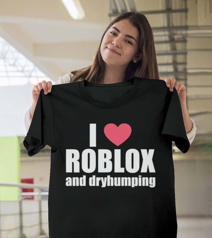 Roblox I Love Roblox And Dryhumping T-Shirt