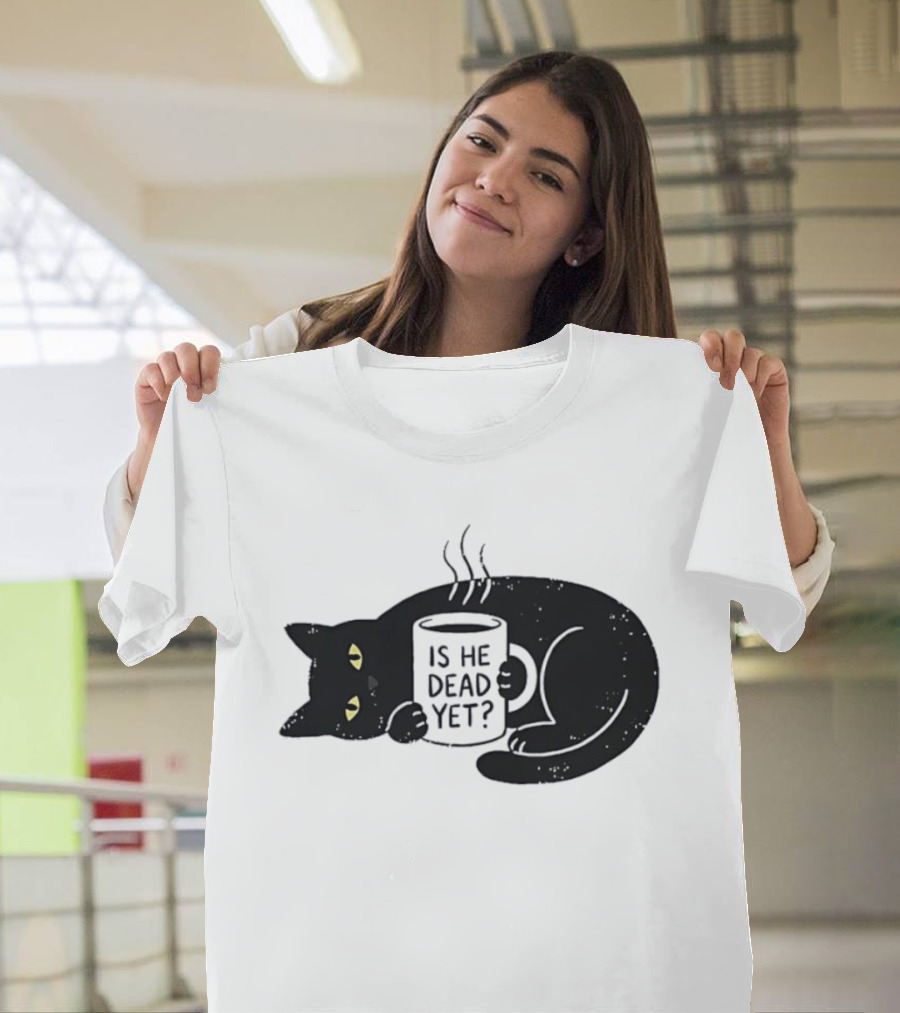 Black Cat Is He Dead Yet Coffee T-Shirt