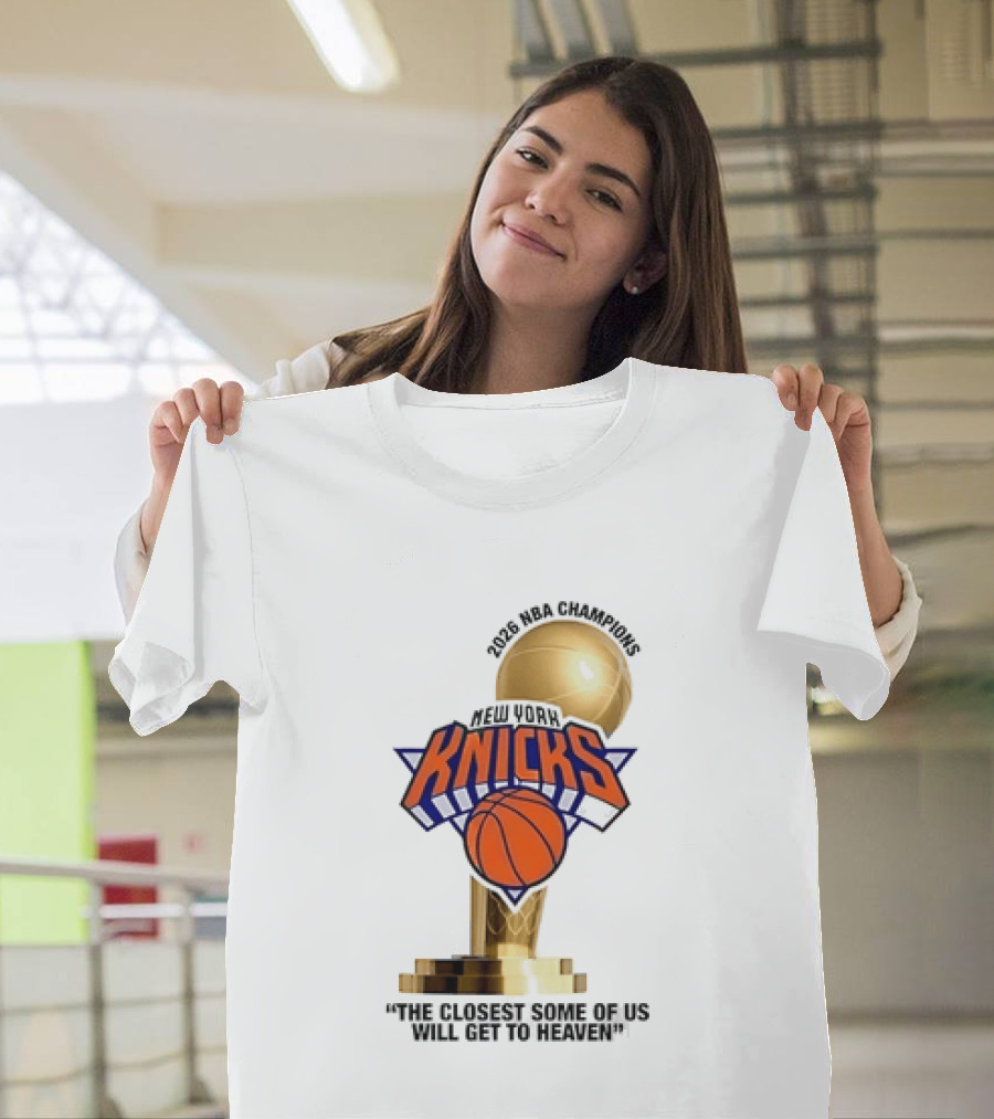New York Knicks NBA Champions Larry O'Brien Trophy Closest To Heaven T-Shirt