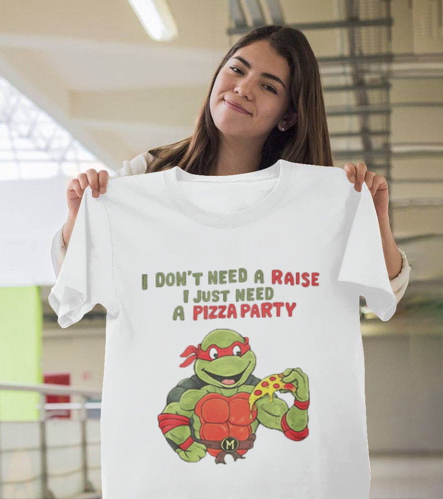 I Don't Need A Raise I Just Need A Pizza Party Turtle Eating Pizza T-Shirt