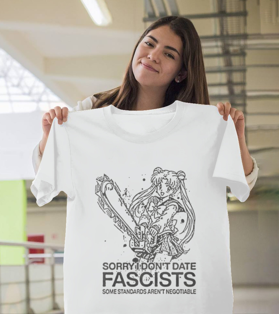 Sailor Moon Sorry I Don't Date Fascists Some Standards Aren't Negotiable T-Shirt