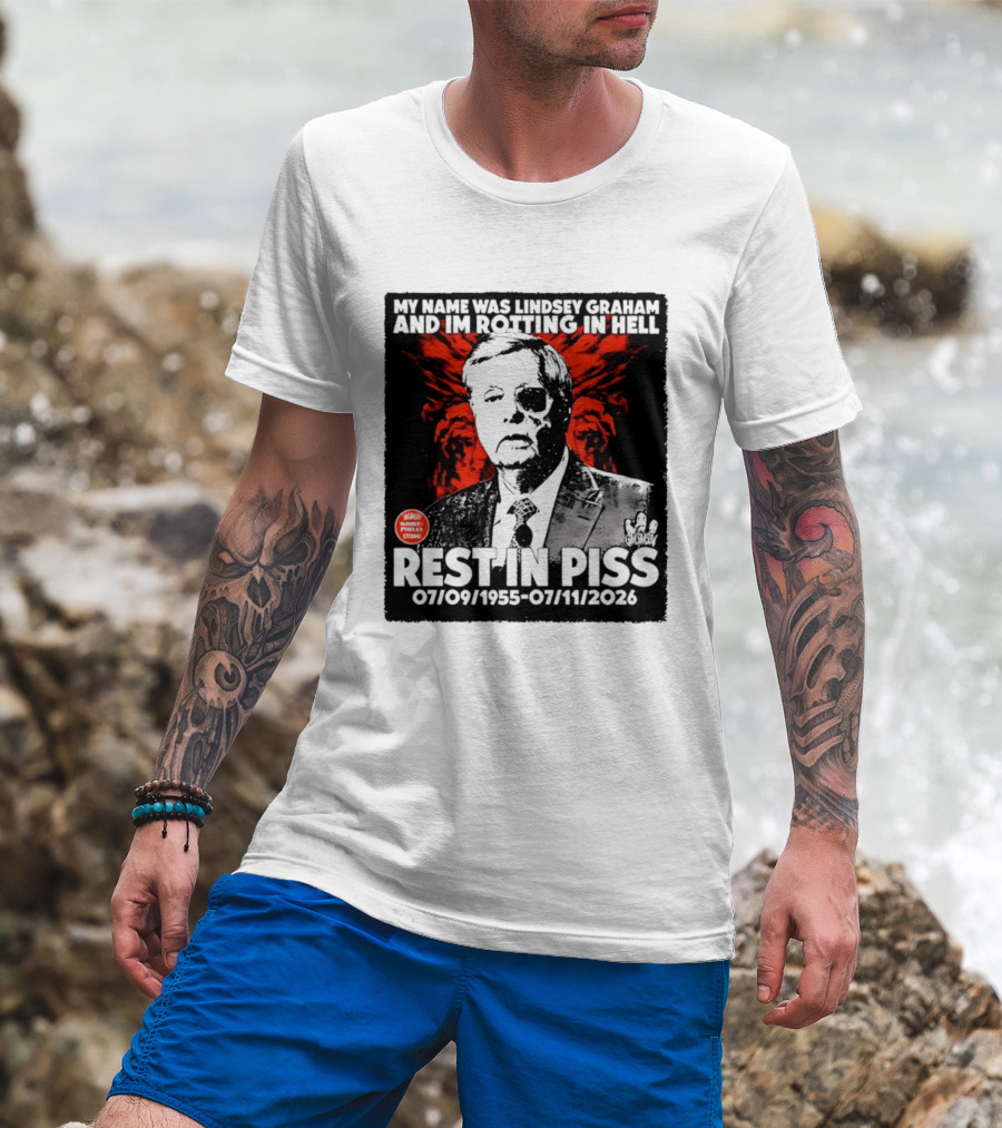 My Name Was Lindsey Graham And I'm Rotting In Hell Rest In Piss 07/09/1955 07/11/2026 T-Shirt