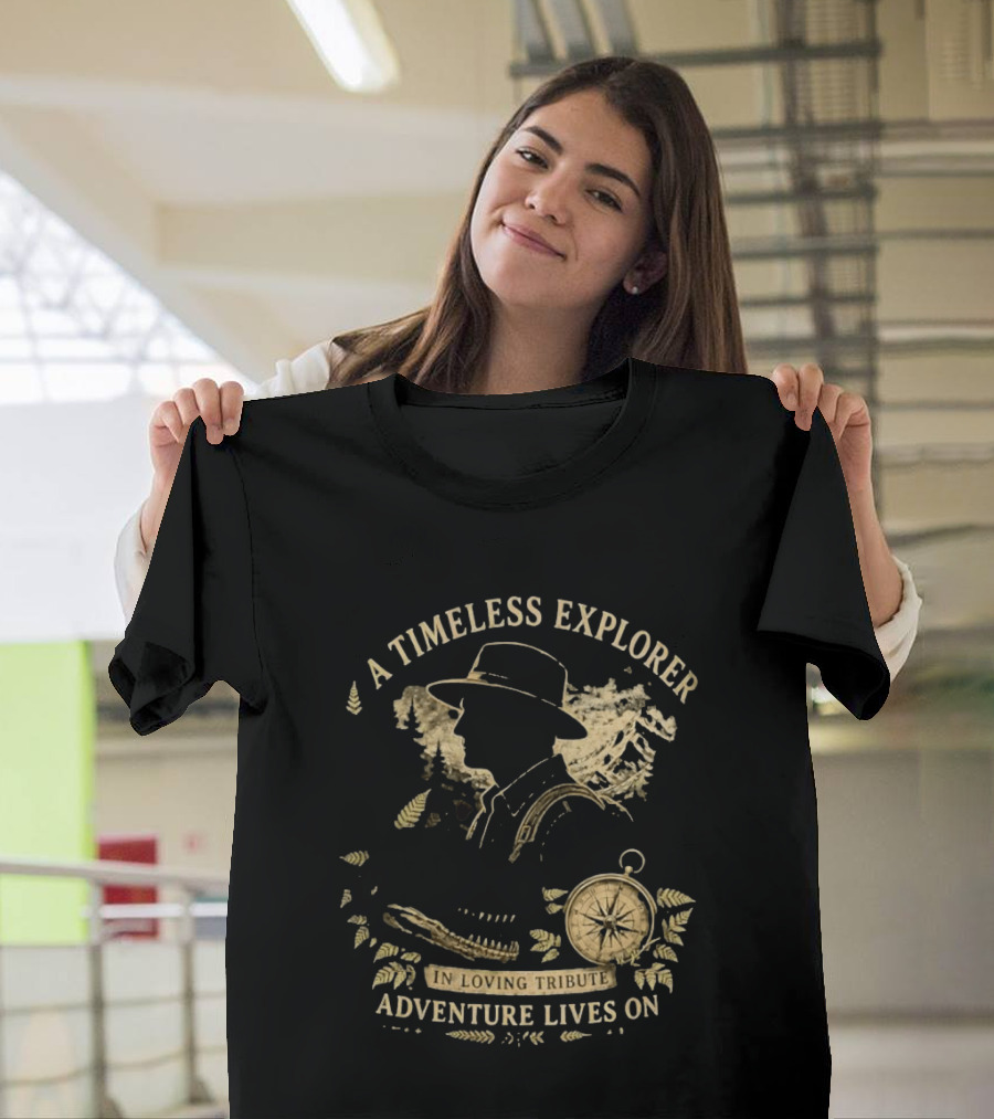 A Timeless Explorer In Loving Tribute Adventure Lives On T-Shirt