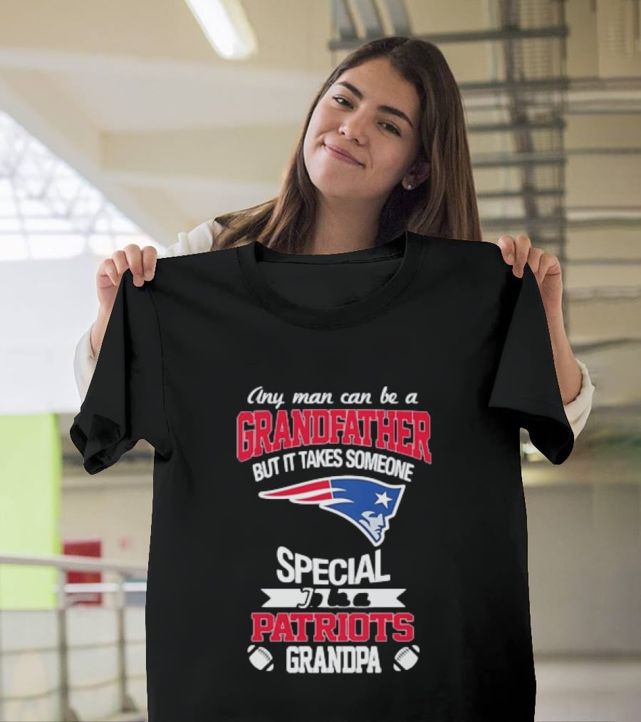 Any Man Can Be A Grandfather But It Takes Someone Special Patriots Grandpa T-Shirt