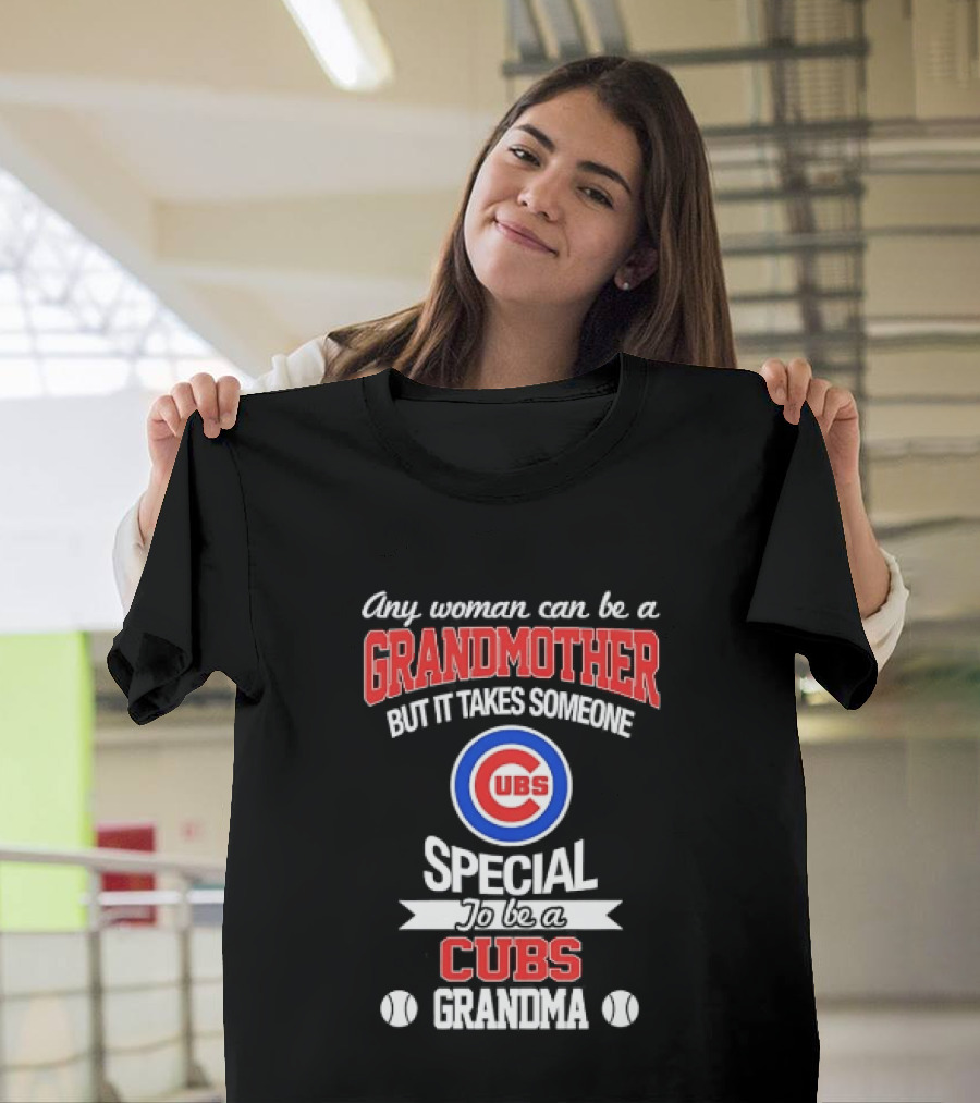 Any Woman Can Be A Grandmother But It Takes Someone Special To Be A Cubs Grandma Cubs T-Shirt