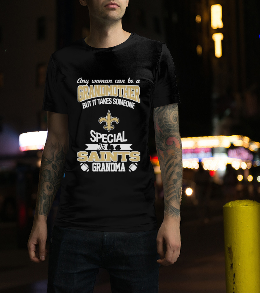 Any Woman Can Be A Grandmother But It Takes Someone Special To Be A Saints Grandma Fleur De Lis Football T-Shirt