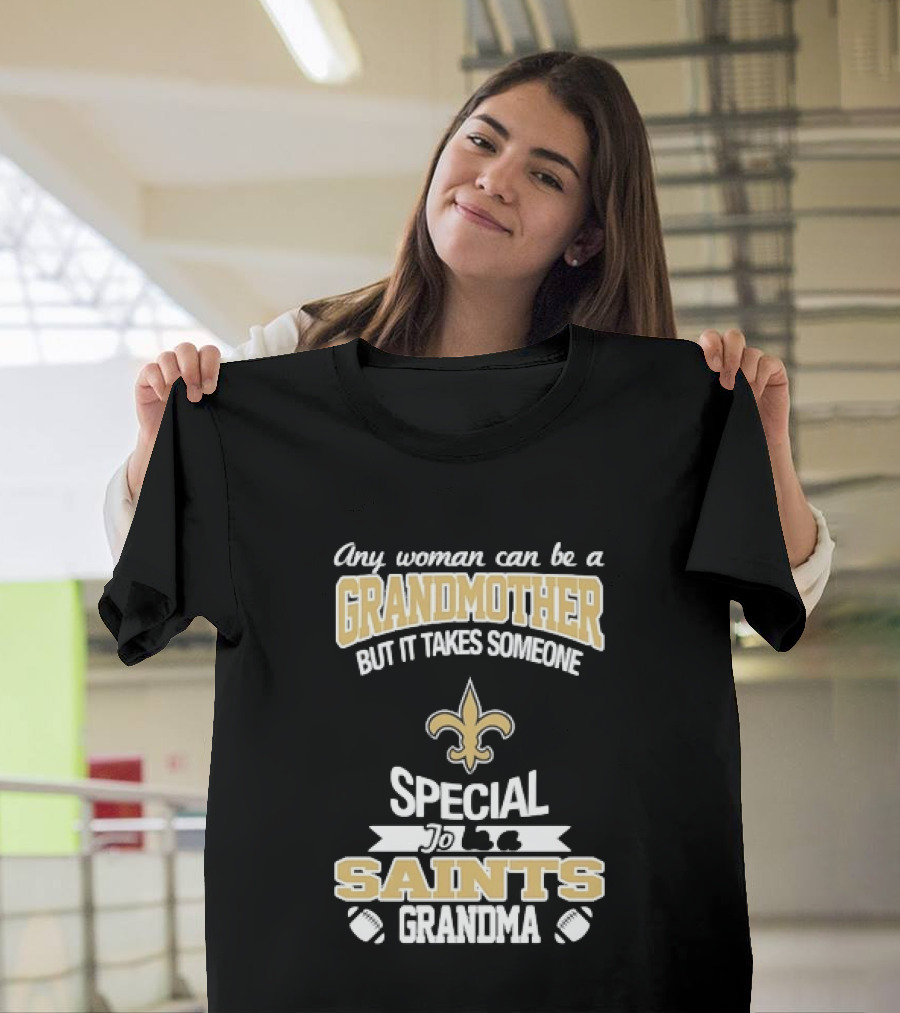 Any Woman Can Be A Grandmother But It Takes Someone Special To Be A Saints Grandma Fleur De Lis Football T-Shirt