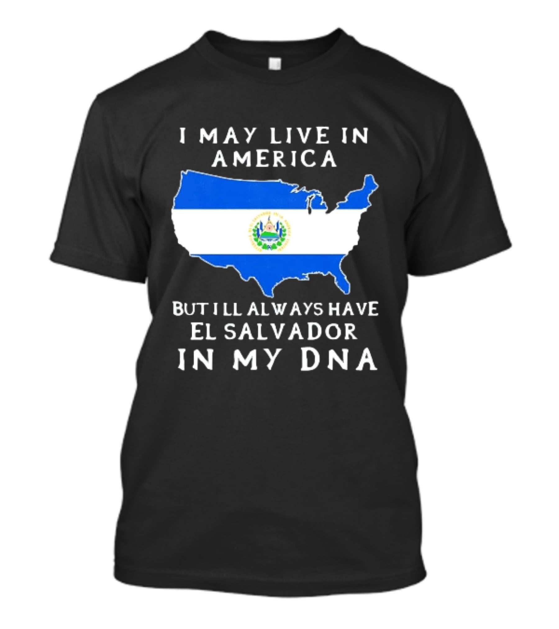 I May Live In America But I Will Always Have El Salvador In My DNA T-Shirt