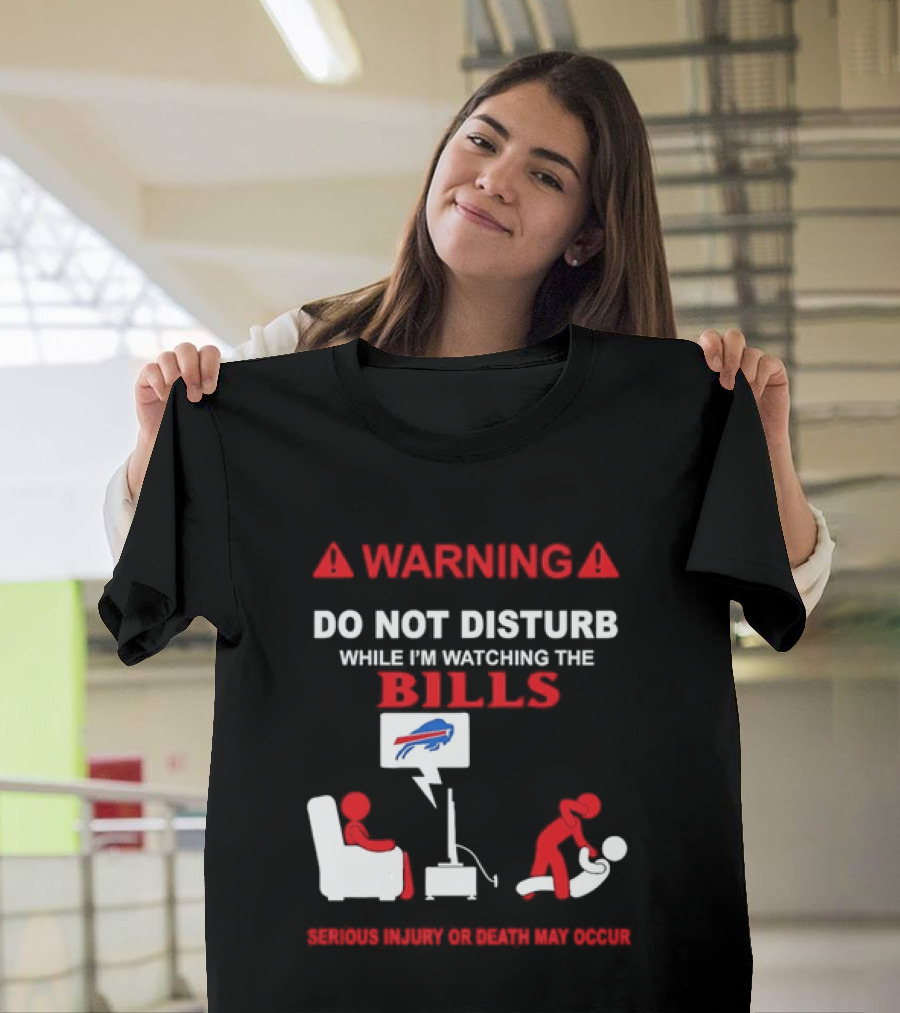 Warning Do Not Disturb While Ing The Bills Buffalo Football Fan Humor T-Shirt