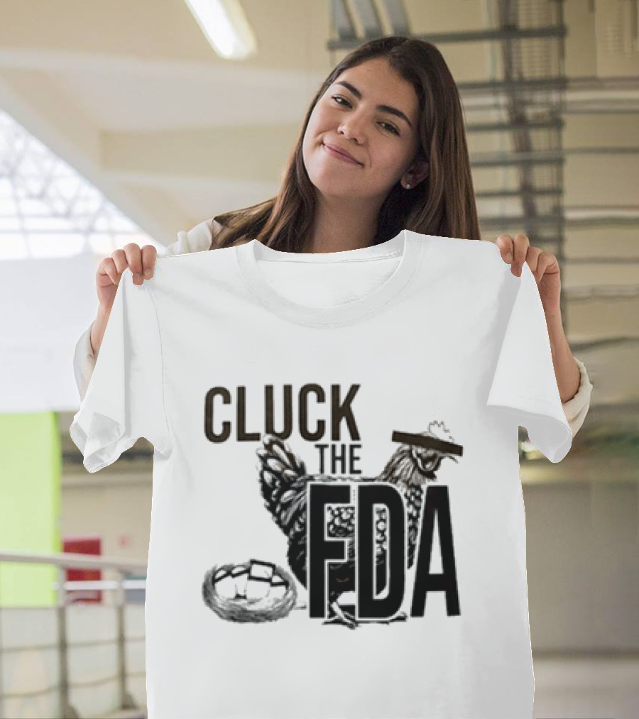 Cluck The FDA Chicken Animal Protest Message T-Shirt