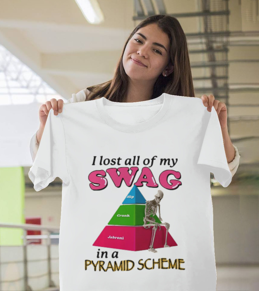 I Lost All My Swag Hip Crunk Jabroni In A Pyramid Scheme T-Shirt
