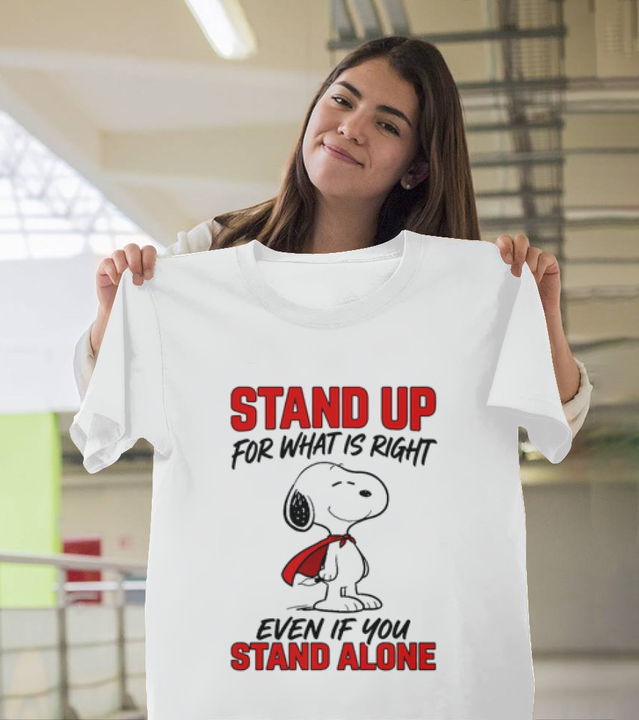 Snoopy Stand Up For What Is Right Even If You Stand Alone Peanuts T-Shirt