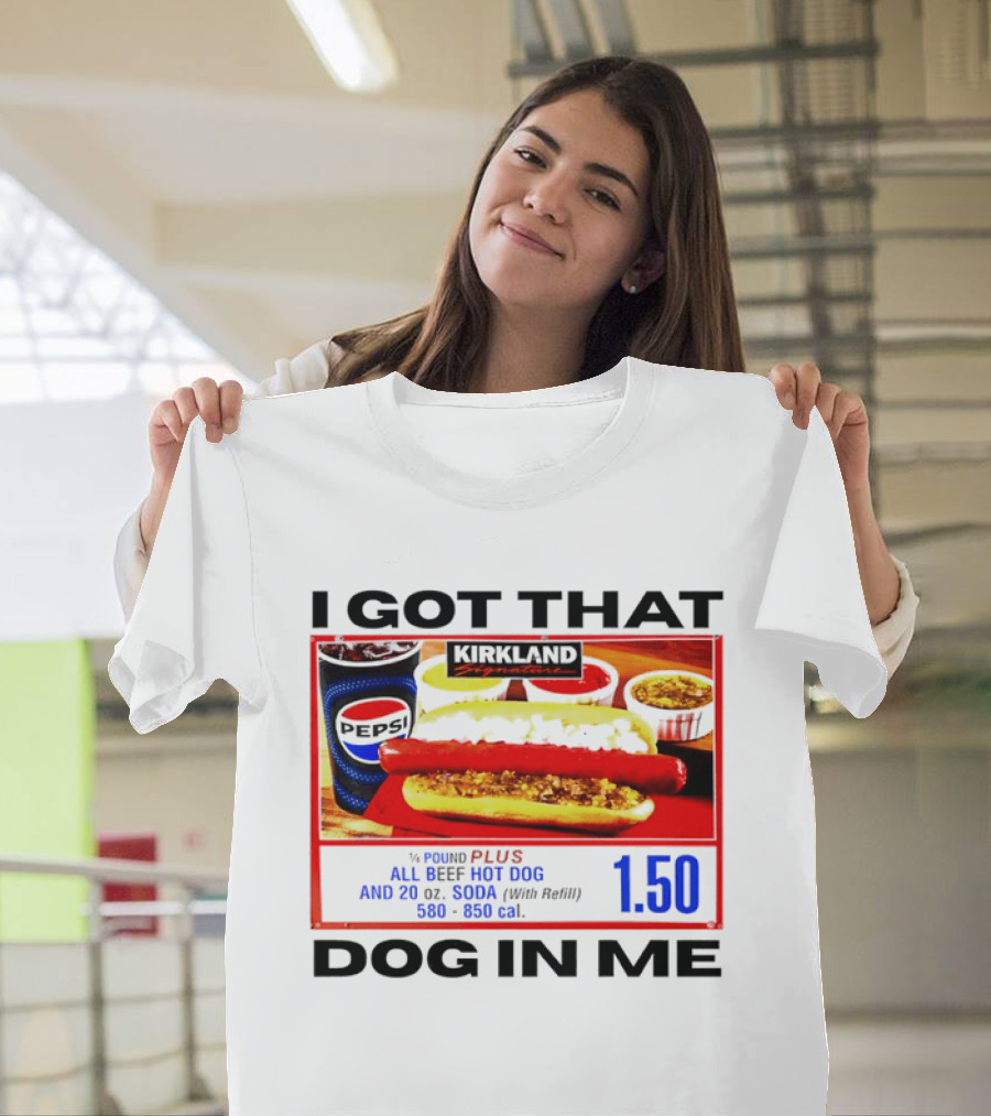 Kirkland Signature 1/4 Pound All Beef Hot Dog I Got That Dog In Me 1.50 2026 T-Shirt