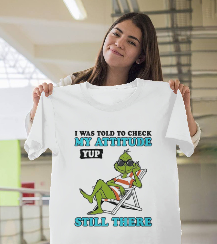 Grinch Attitude Check Yup Still There Relaxing In Chair T-Shirt