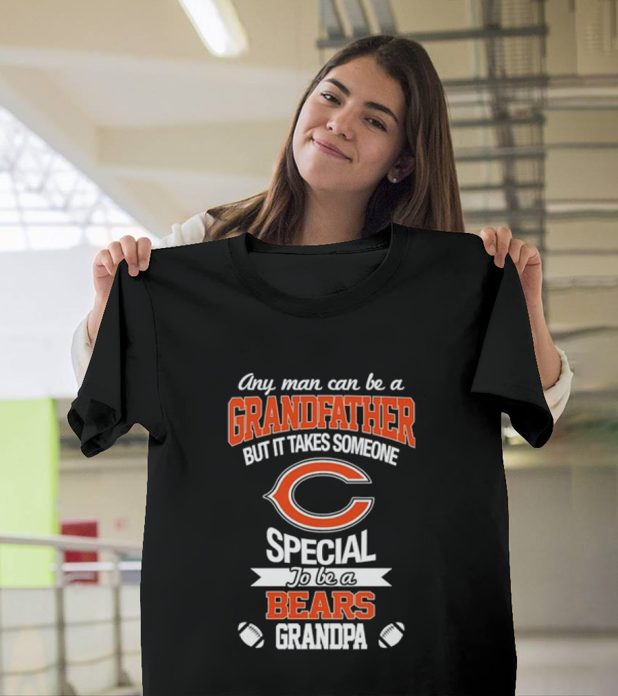 Any Man Can Be A Grandfather But It Takes Someone Special To Be A Bears Grandpa Football T-Shirt