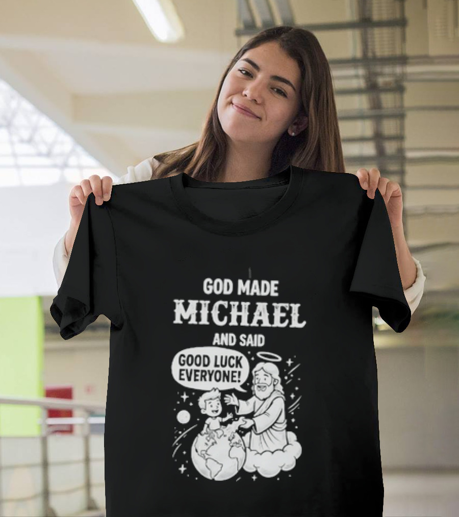 God Made Michael And Said Good Luck Everyone With Angelic Halo And Playful Scene T-Shirt
