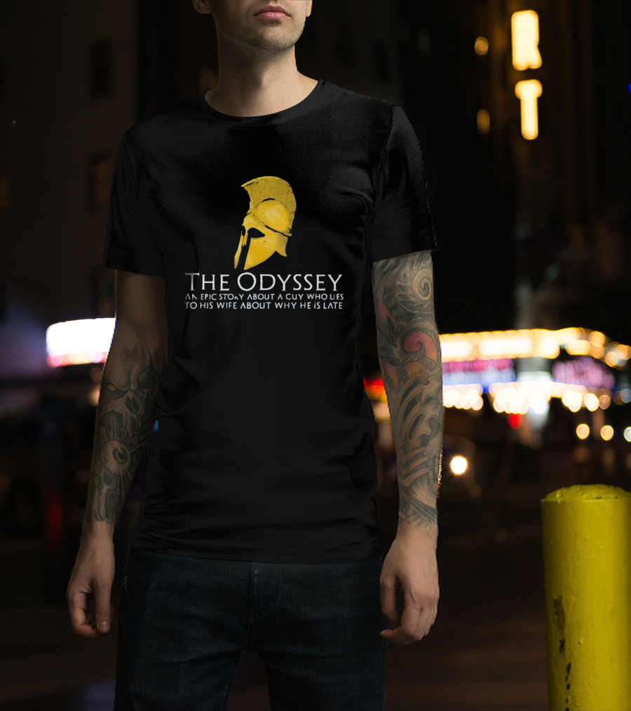 The Odyssey An Epic Story About A Guy Who Lies To His Wife About Why He Is Late T-Shirt