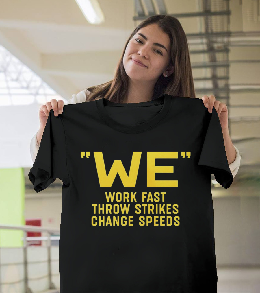 We Work Fast Throw Strikes Change Speeds Pittsburgh Baseball T-Shirt