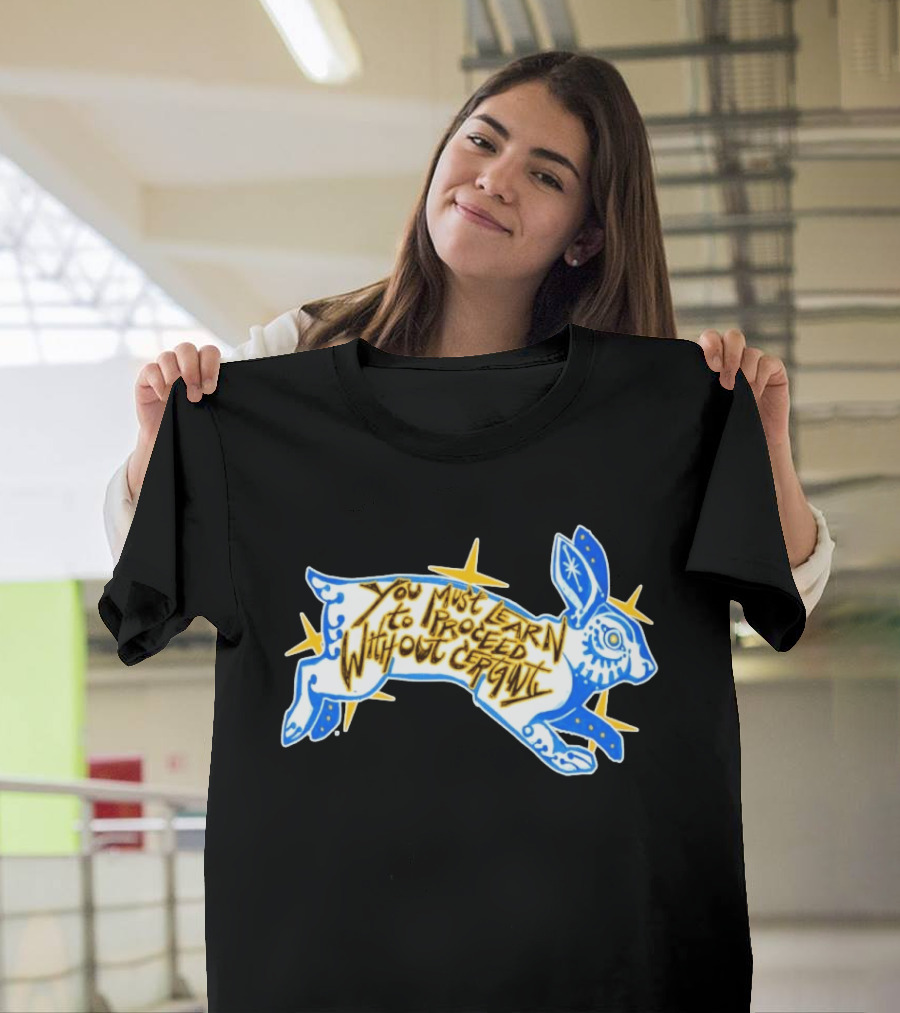 You Must Learn To Proceed Without Certainty Mystical Rabbit Spirit T-Shirt