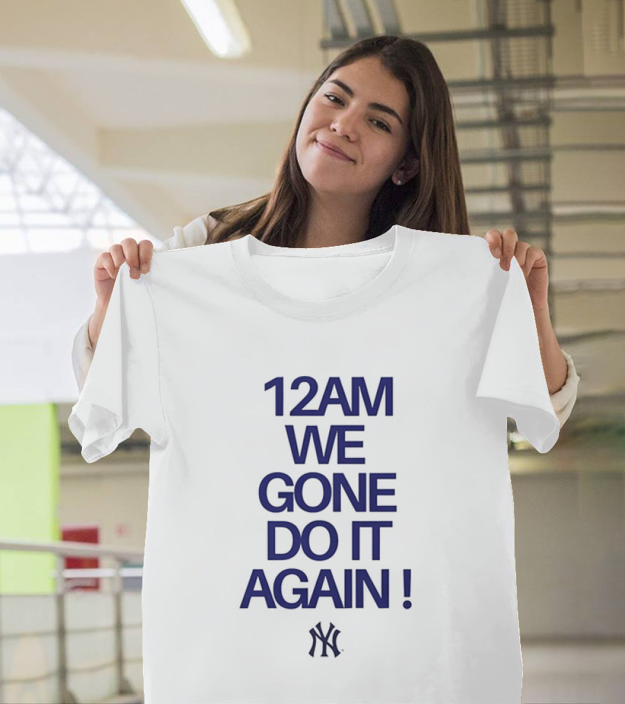 New York Yankees 12AM We Gone Do It Again T-Shirt