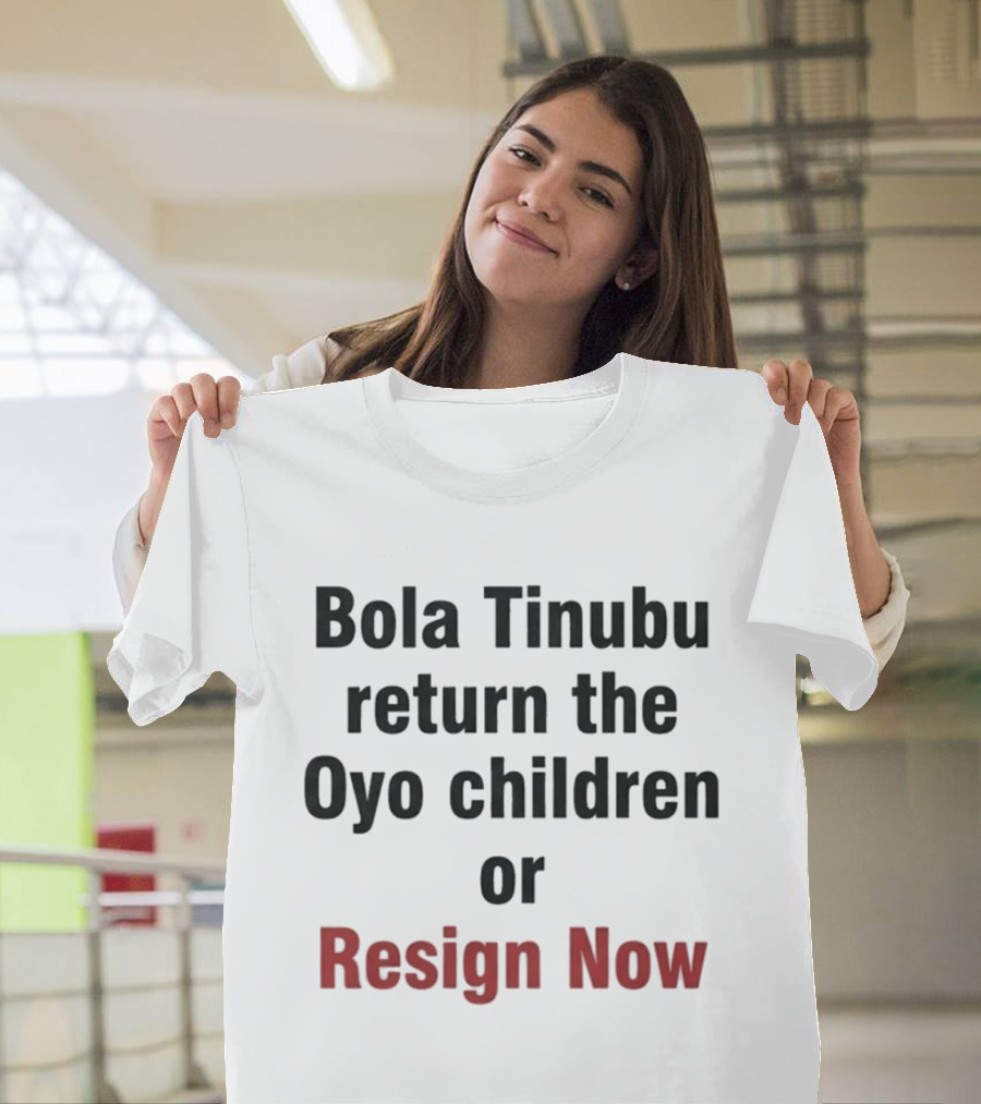 Bola Tinubu Return The Oyo Children Or Resign Now T-Shirt