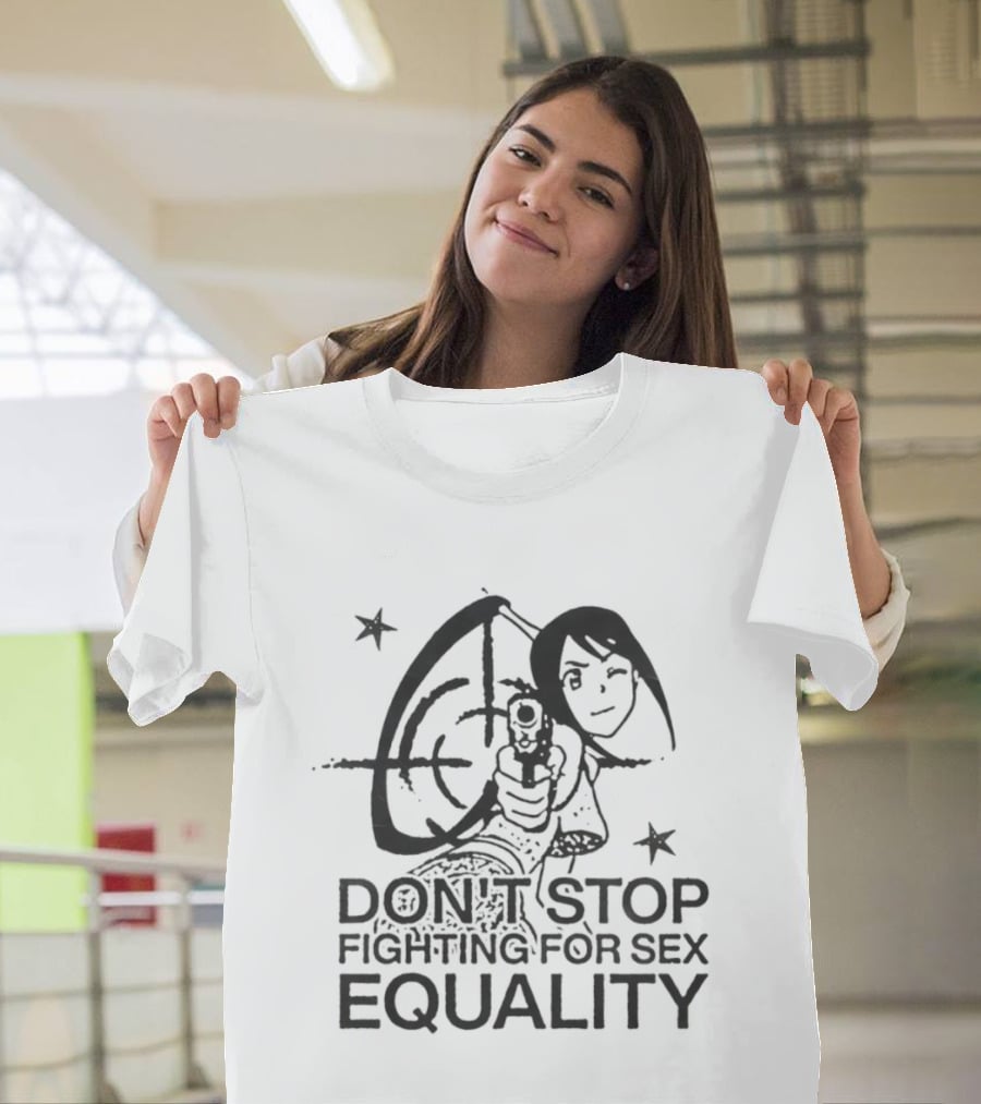 Don't Stop Fighting For Sex Equality Cartoon Empowerment T-Shirt