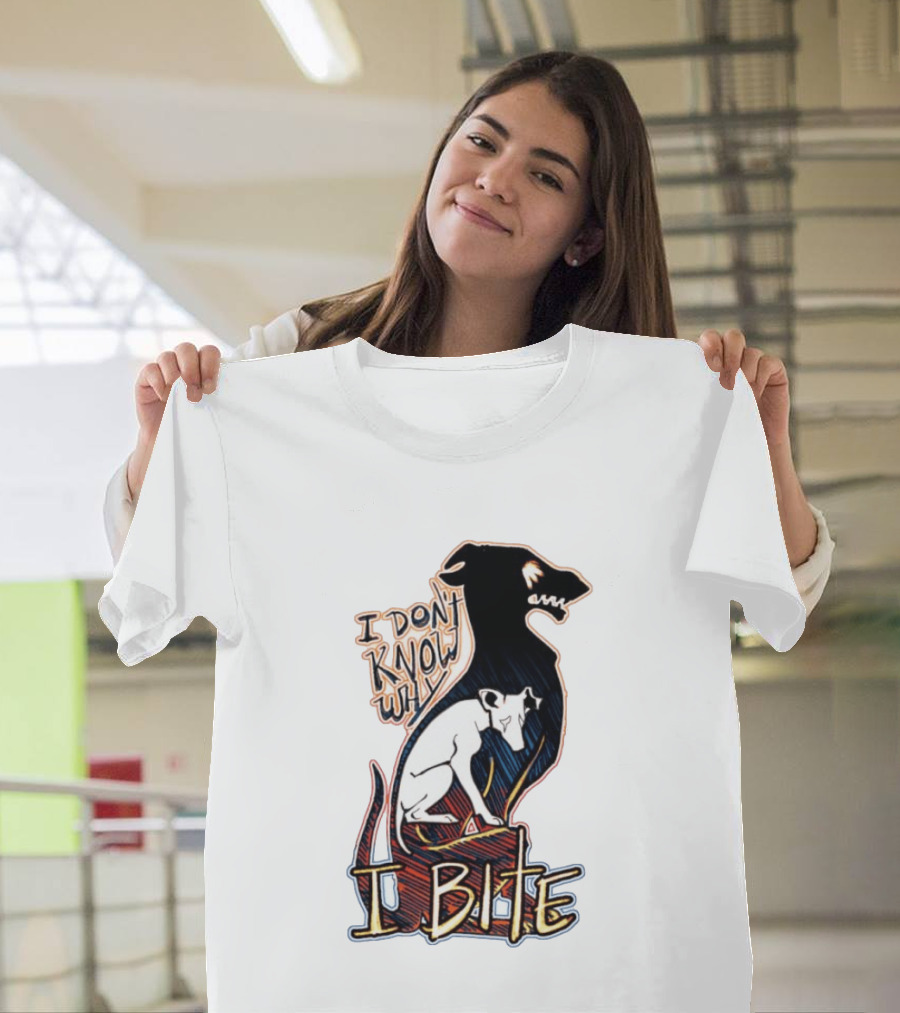 I Don't Know Why I Bite Dog Greyhound T-Shirt