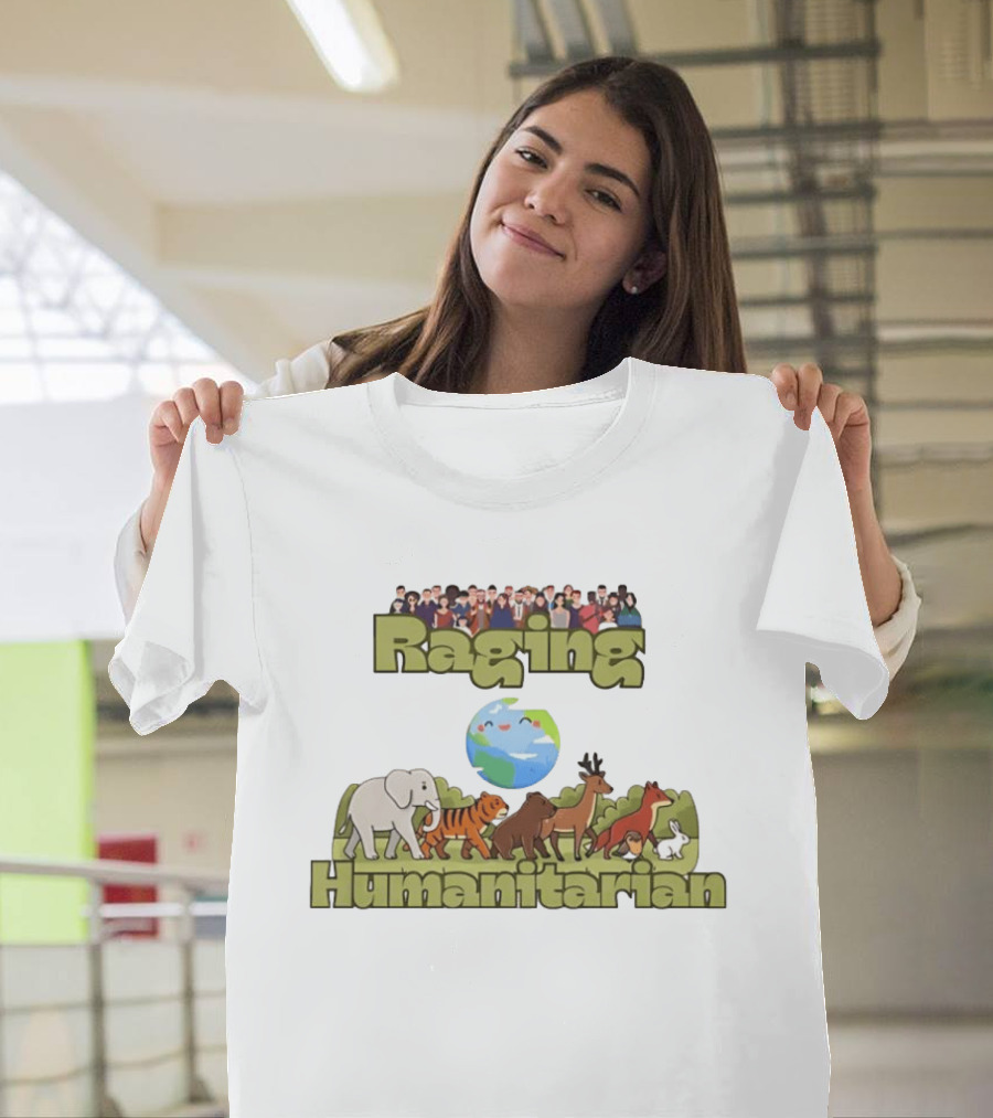 Raging Humanitarian Earth Nature Animals Humans Activism Planet Environment T-Shirt
