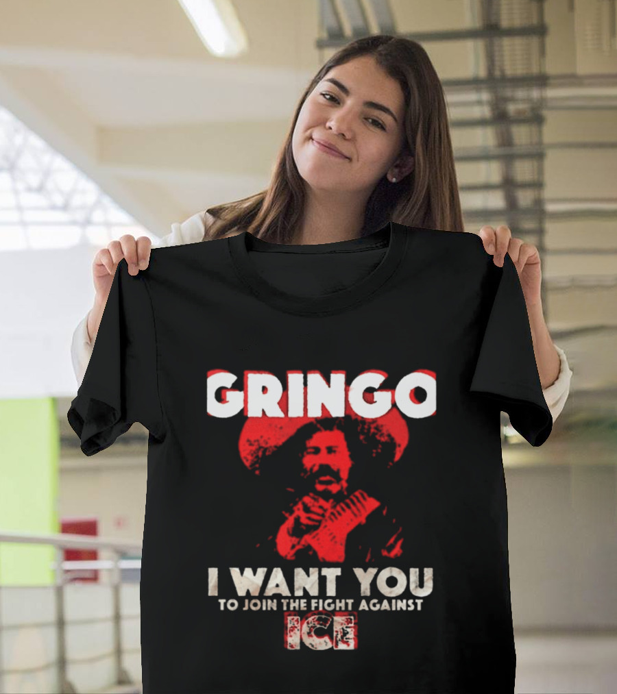 Gringo I Want You To Join The Fight Against Ice Mexican Revolution T-Shirt