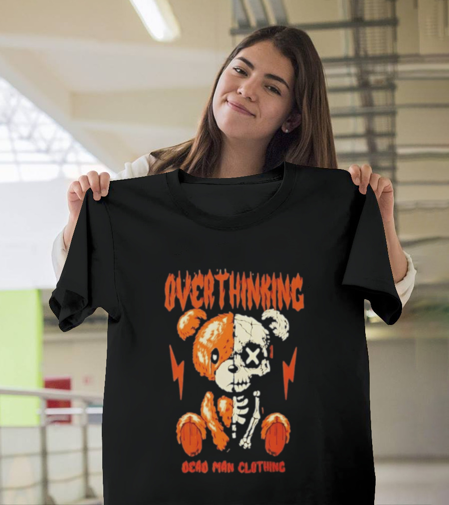 Overthinking Teddy Bear Skeleton Dead Man Clothing T-Shirt