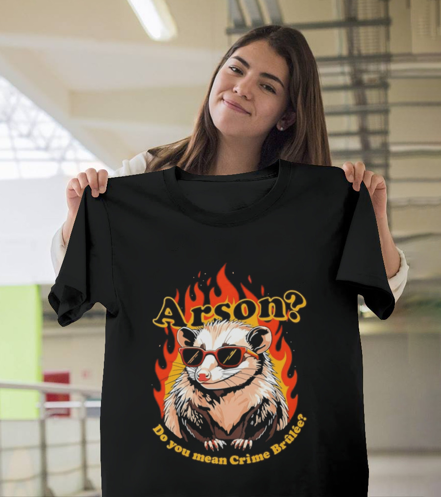 Arson? Do You Mean Crime Brulée Possum In Sunglasses With Flaming T-Shirt